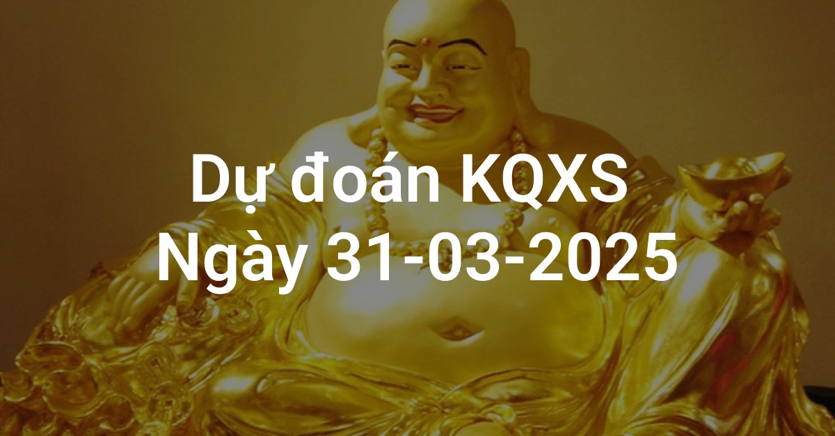 Dự Đoán Kết Quả Xổ Số 3 Miền Ngày 31-03-2025 - Thống Kê Số Đẹp Hôm Nay